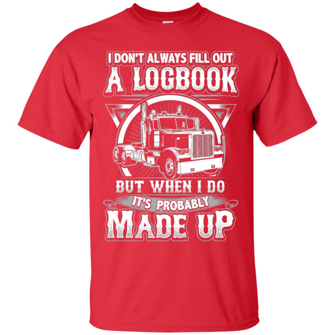 I Don_t Always Fill Out A Logbook Funny Truck Driver T-shirt Red