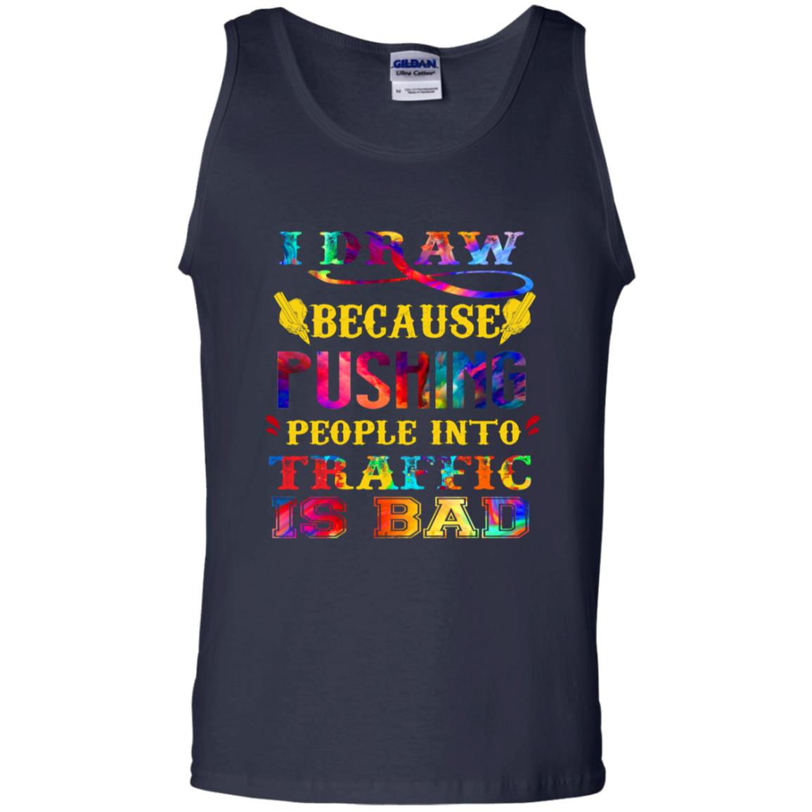 I Draw Because Pushing People Into Traffic Is Bad Drawing Gift Shirt Navy