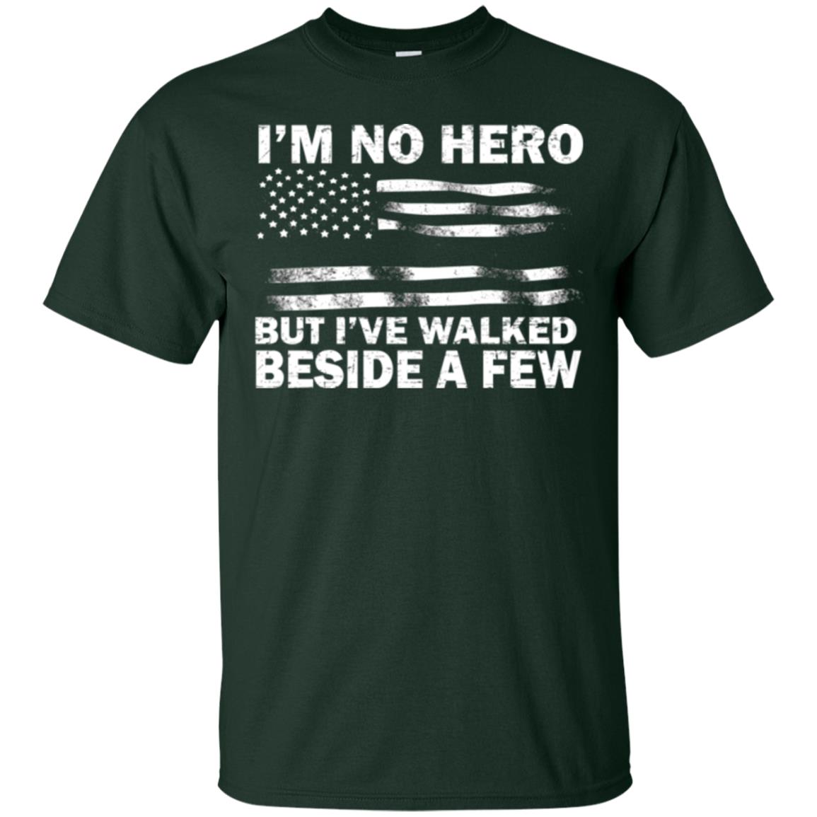 Im No Hero But Ive Walked Beside A Few Shirt Forest