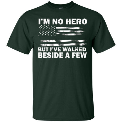 Im No Hero But Ive Walked Beside A Few Shirt Forest