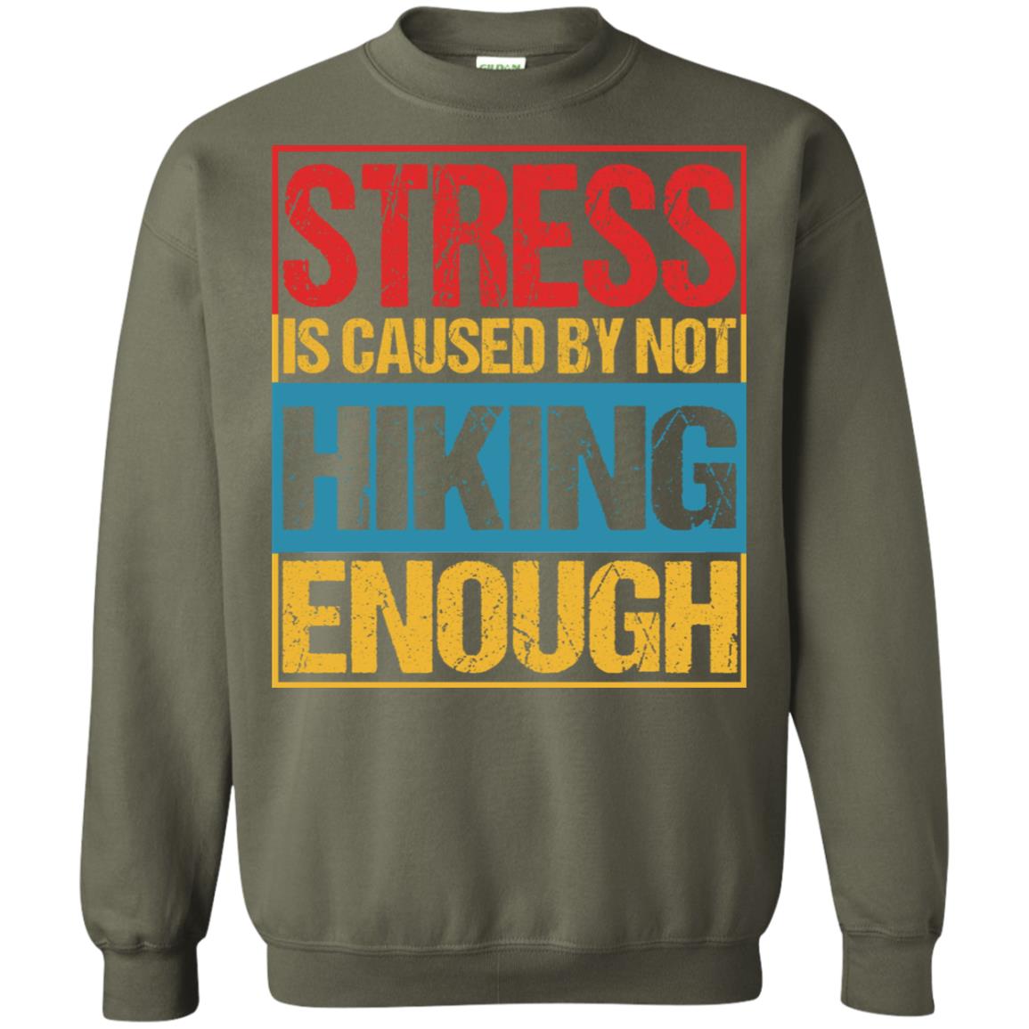 Stress Caused By Not Hiking Enough Hike Shirt Military Green