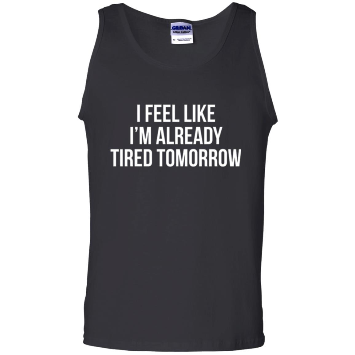 I Feel Like I'm Already Tired Tomorrow T-shirt