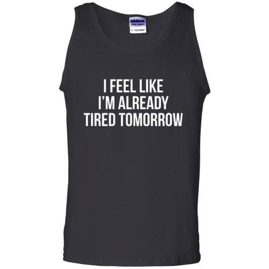 I Feel Like I'm Already Tired Tomorrow T-shirt Black