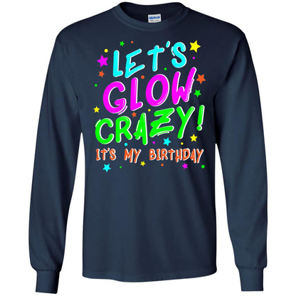 Lets Glow Crazy Its My Birthday Funny Cute B-day Party Shirt Navy