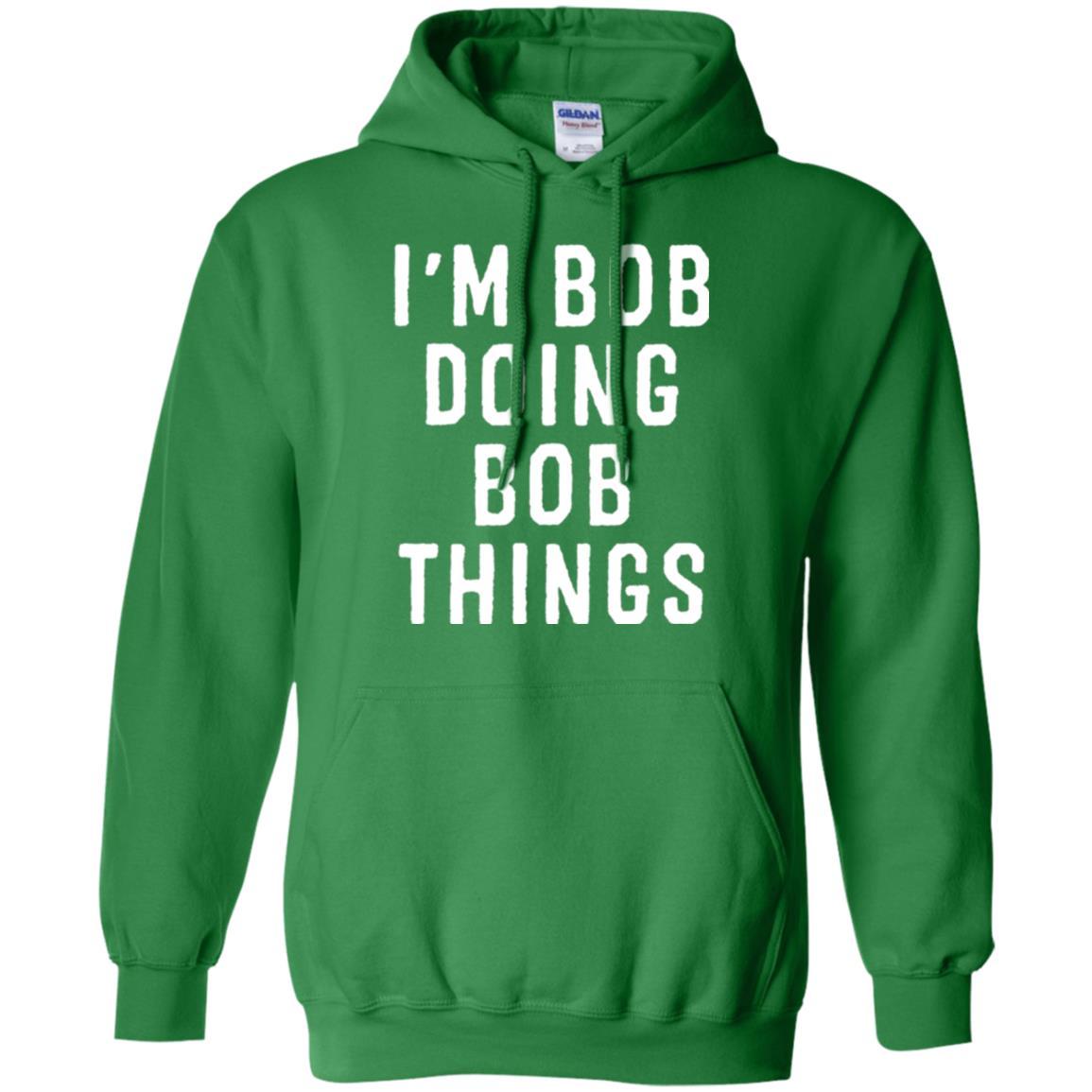 I'm Bob Doing Bob Things T-shirt Irish Green