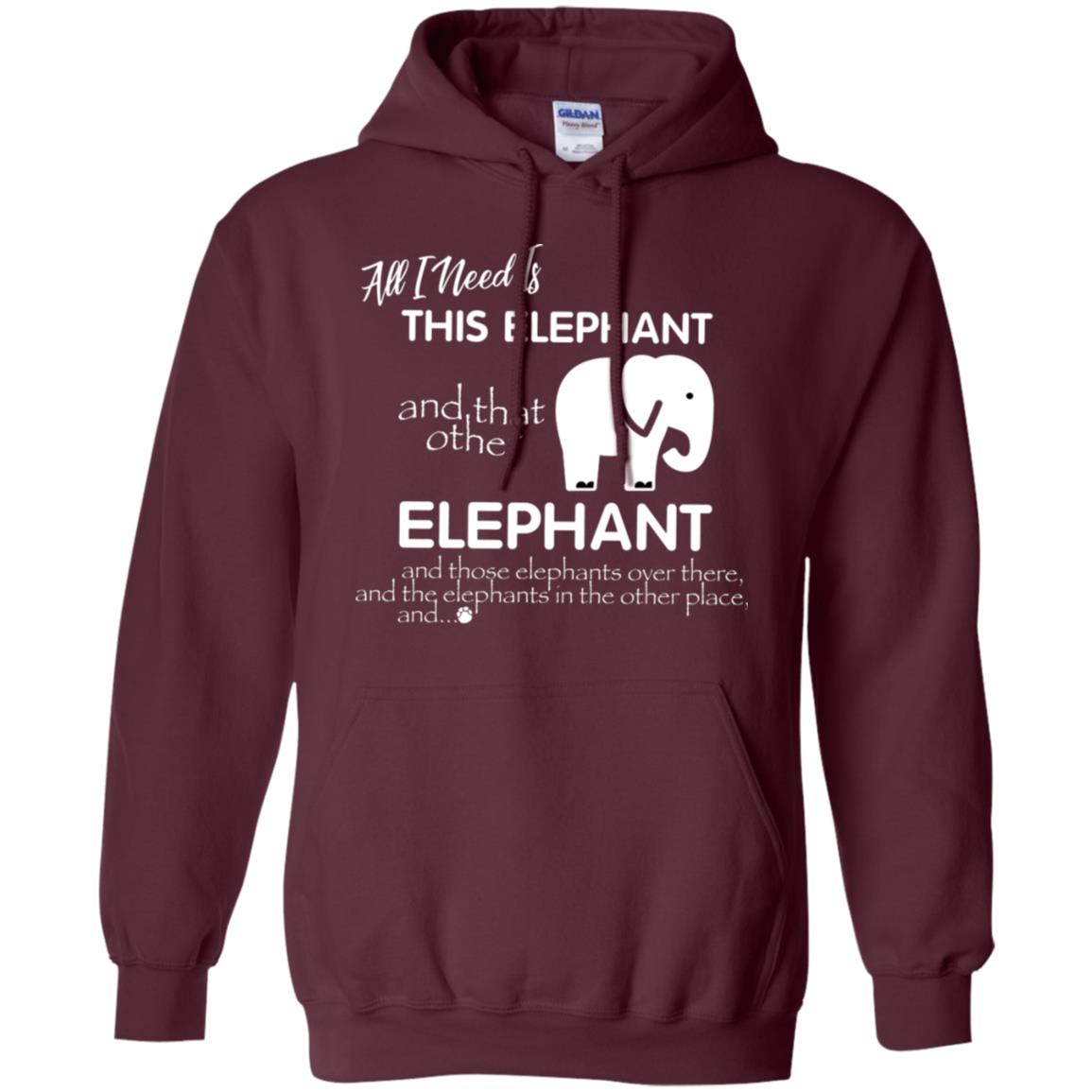 All I Need Is This Elephant And That Other Elephant Shirt For Elephant Lovers Maroon