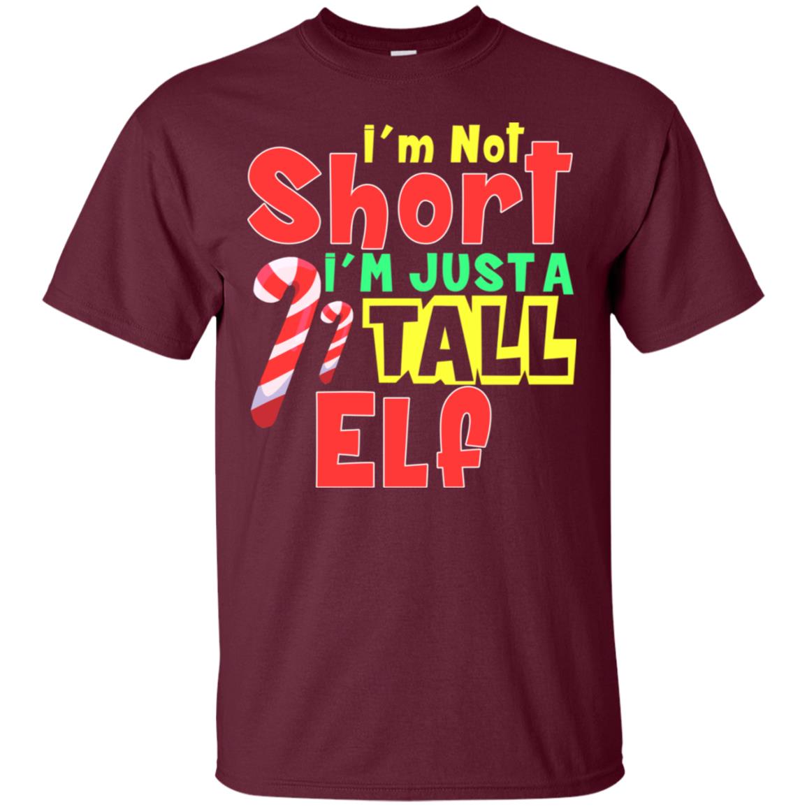 I'm Not Short I'm Just Tall Elf Christmas Gift Shirt Maroon