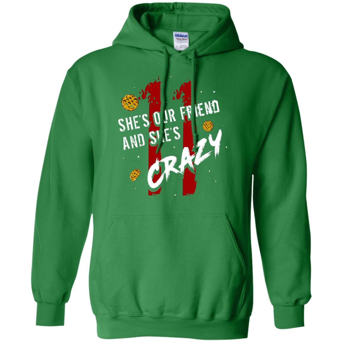 Friend T-shirt She's Our Friend And She's Crazy Irish Green