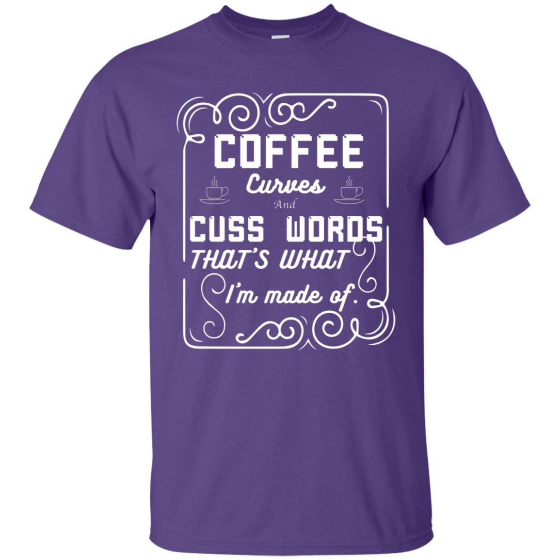 Coffee Curves And Cuss Words That's What I'm Made Of Shirt Purple