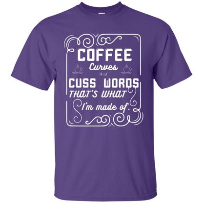 Coffee Curves And Cuss Words That's What I'm Made Of Shirt Purple