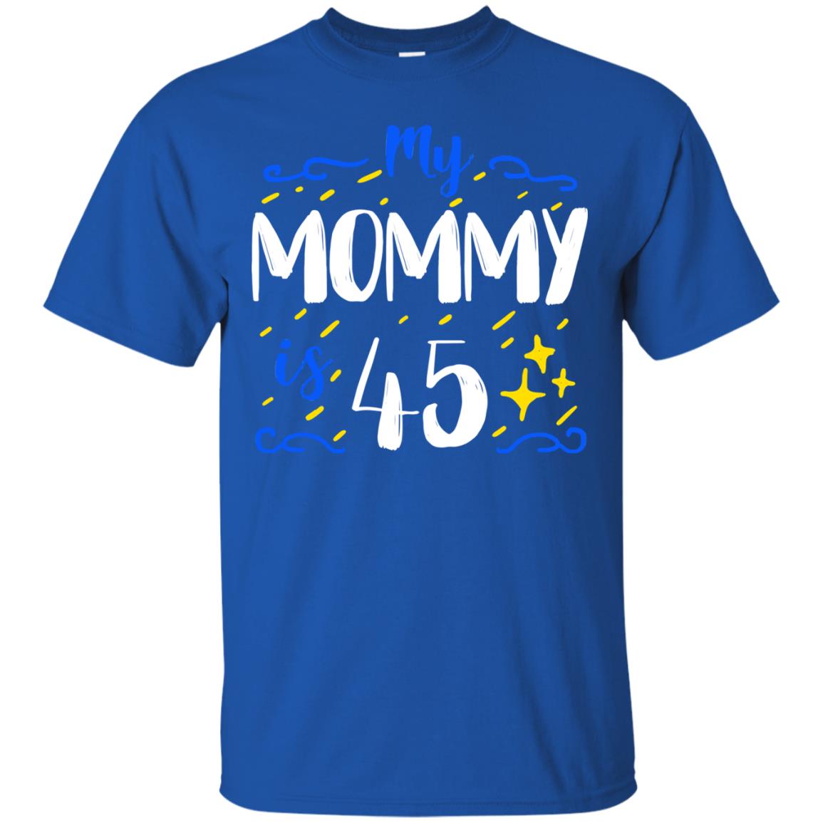 My Mommy Is 45 45th Birthday Mommy Shirt For Sons Or Daughters Royal