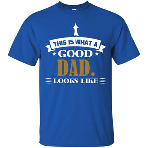 This Is What A Good Dad Look Like Shirt For Father's DayG200 Gildan Ultra Cotton T-Shirt