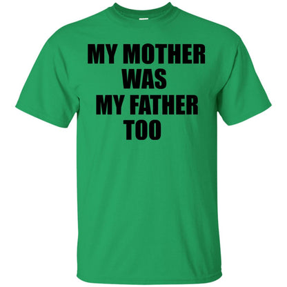 My Mother Was My Father Too Dad In Heaven Family Shirt Irish Green