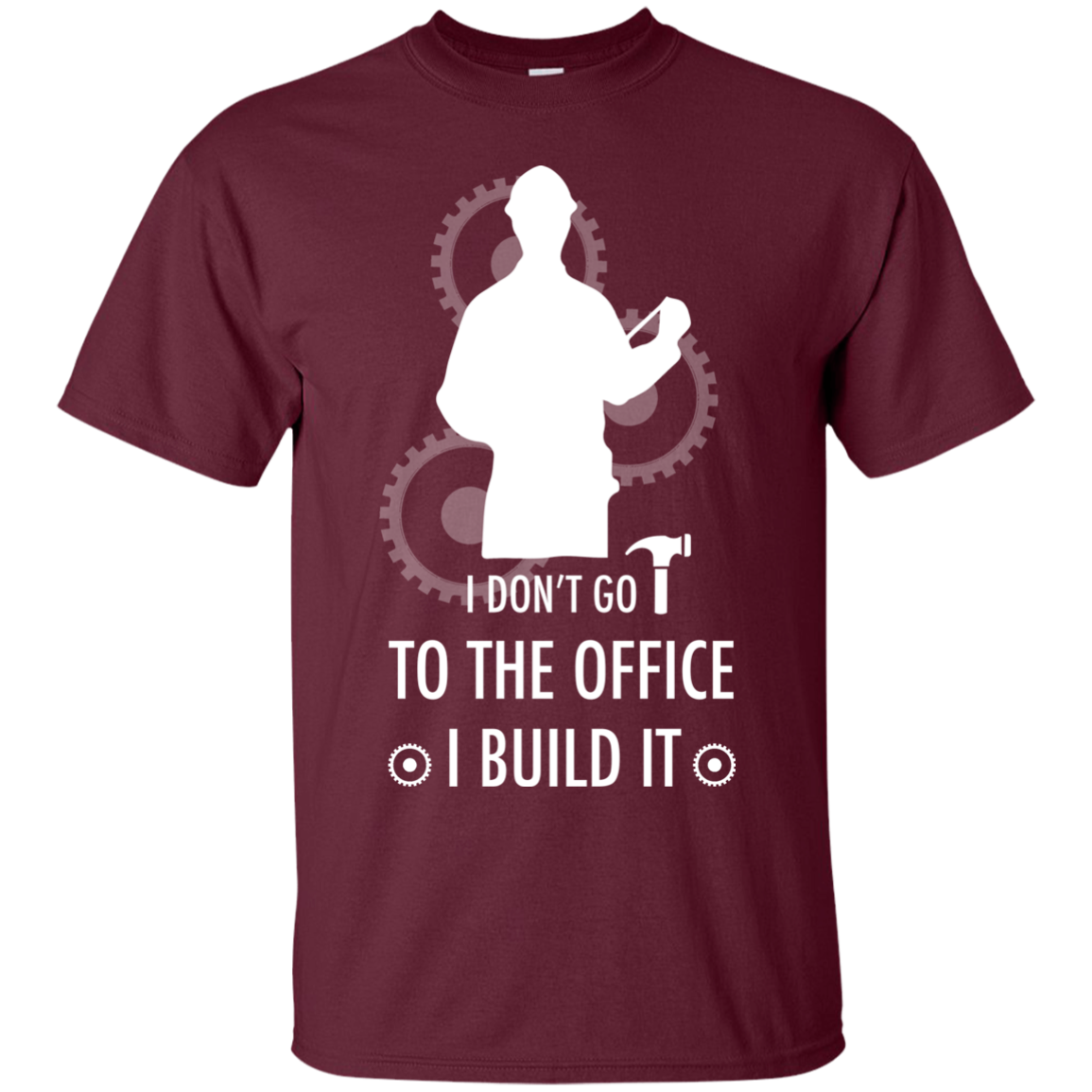 Engineer T-shirt I Don't Go To The Office I Build It Maroon