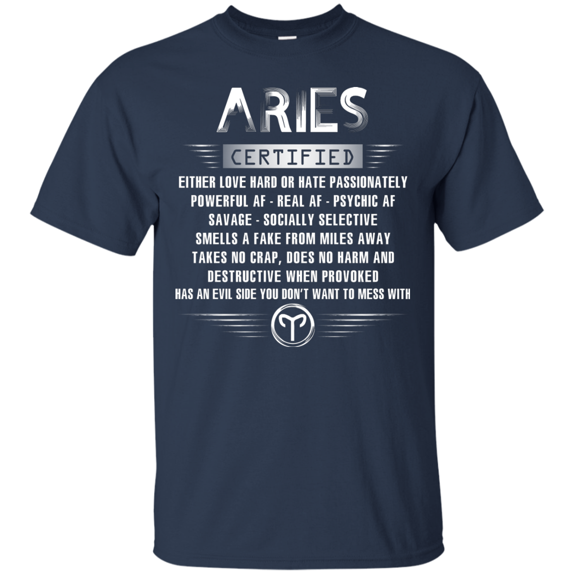 Aries Certified Either Love Hard Or Hate Passionately Powerful Af T-shirt Navy