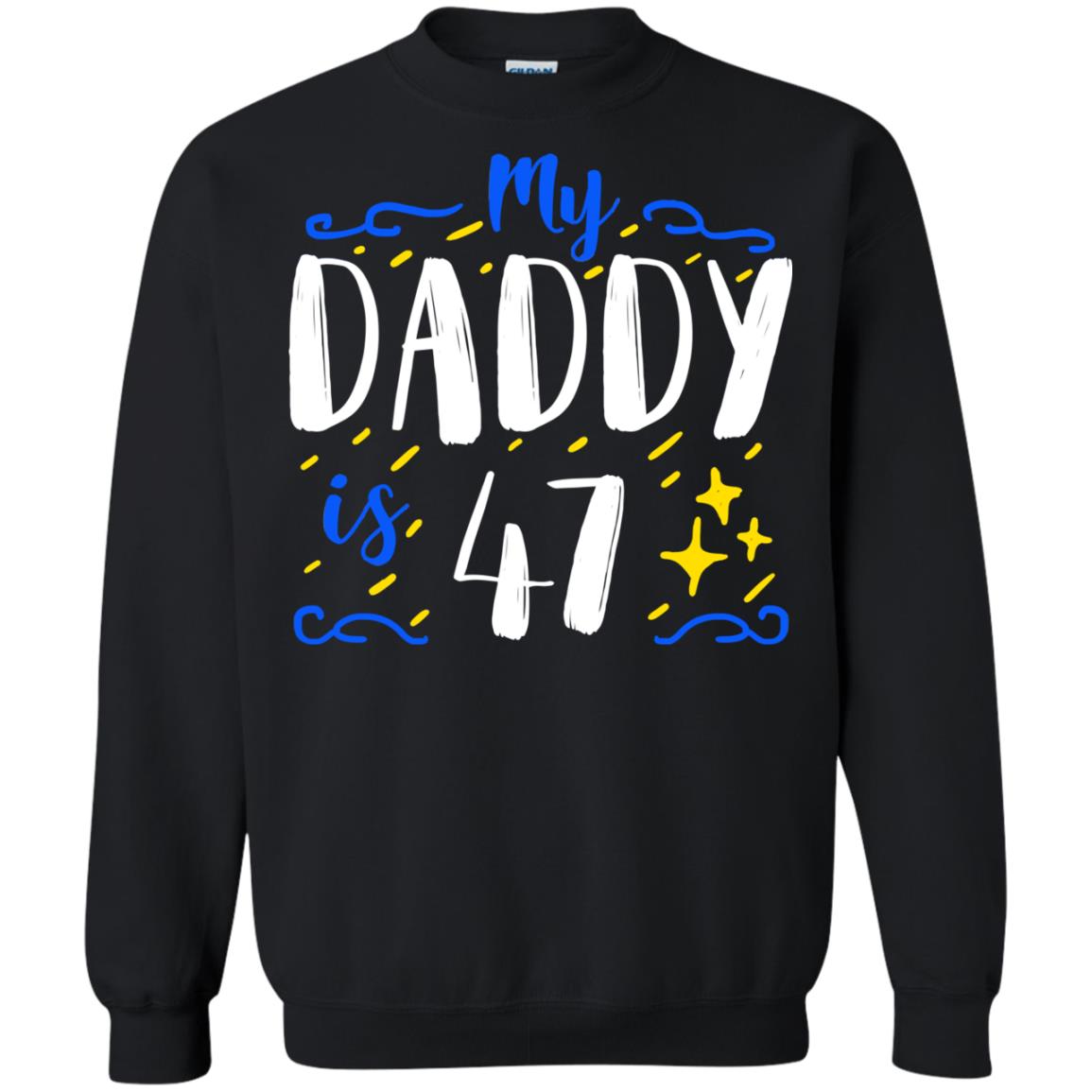 My Daddy Is 47 47th Birthday Daddy Shirt For Sons Or DaughtersG180 Gildan Crewneck Pullover Sweatshirt 8 oz.