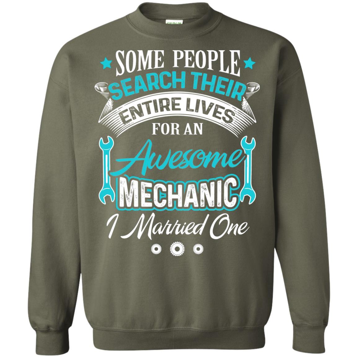 Mechanic T-shirt Some People Search Their Entire Lives For An Awesome Mechanic Military Green