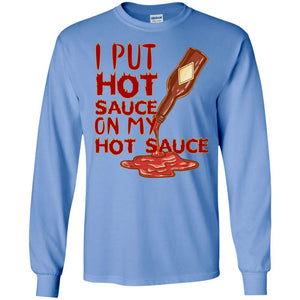 Hot Sauce T-shirt I Put Hot Sauce On My Hot Sauce