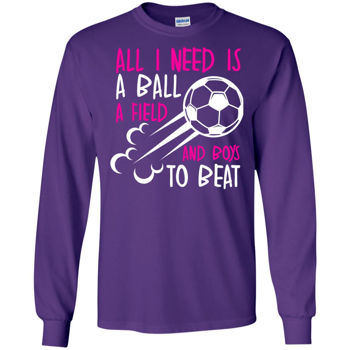 All I Need Is A Ball A Field And Boys To Beat Soccer Gift Shirt For Girl Purple
