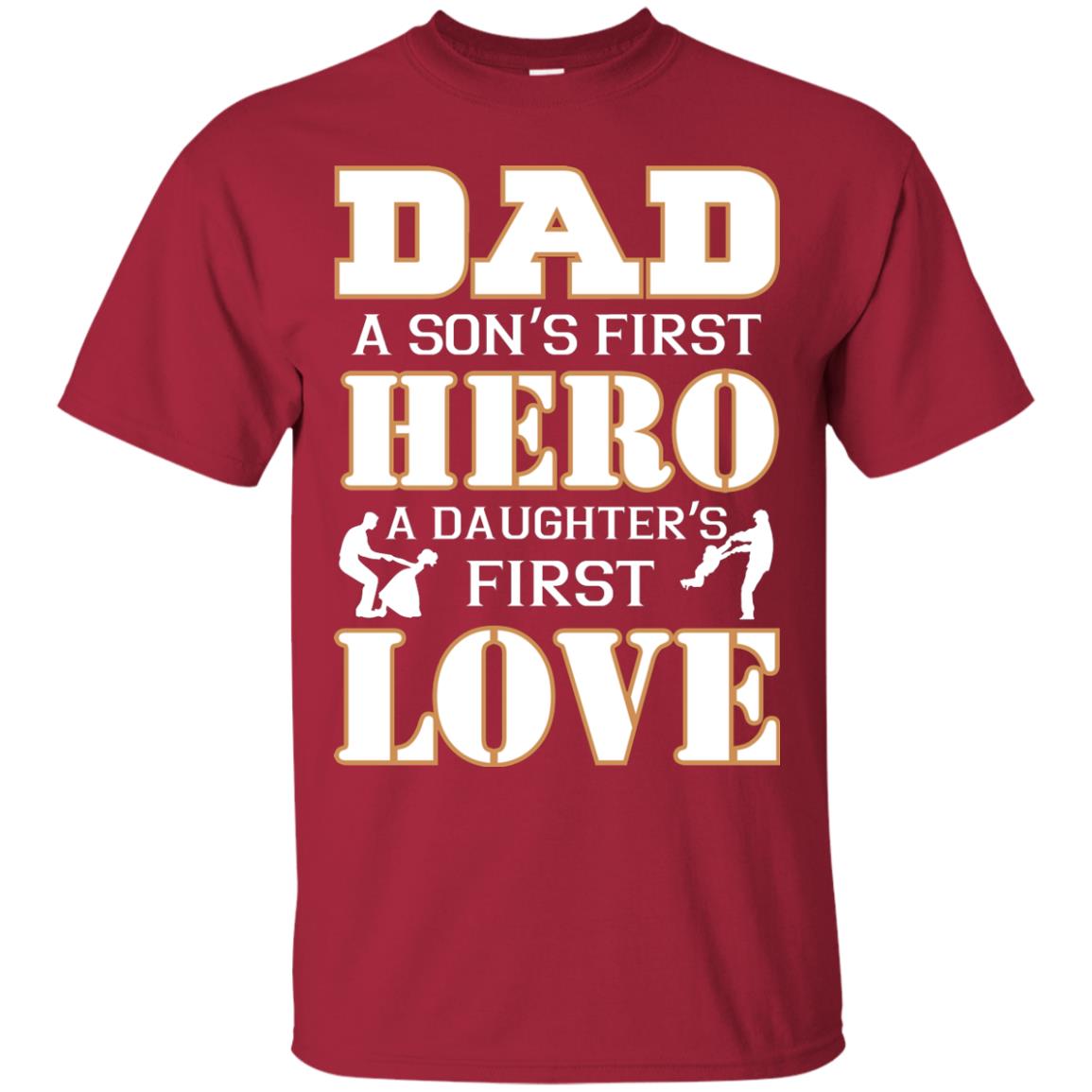 Dad A Son_s First Hero A Daughter_s First Love Daddy Shirt Cardinal