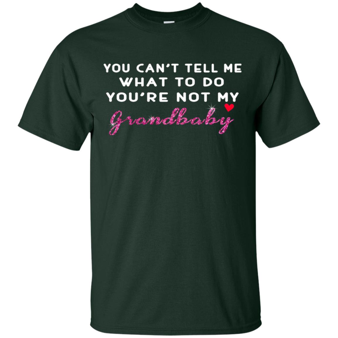 You Can't Tell Me What To Do You're Not My Grandbaby Grandparents Shirt Forest