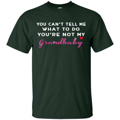 You Can't Tell Me What To Do You're Not My Grandbaby Grandparents Shirt Forest