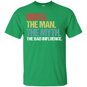 Uncle The Man The Myth The Bad Influence ShirtG200 Gildan Ultra Cotton T-Shirt