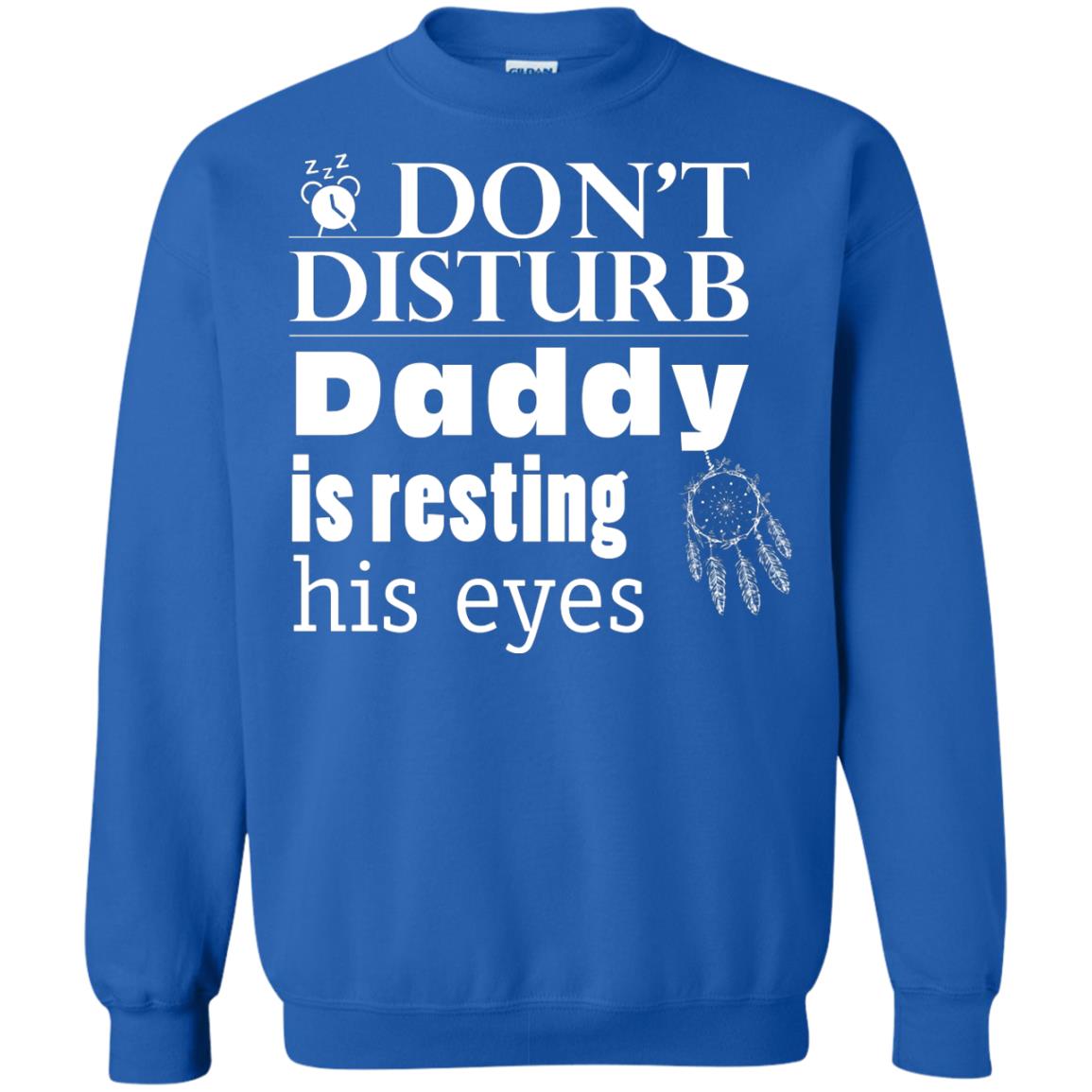 Don't Disturb Daddy Is Resting His Eyes Funny Dad Shirt Royal