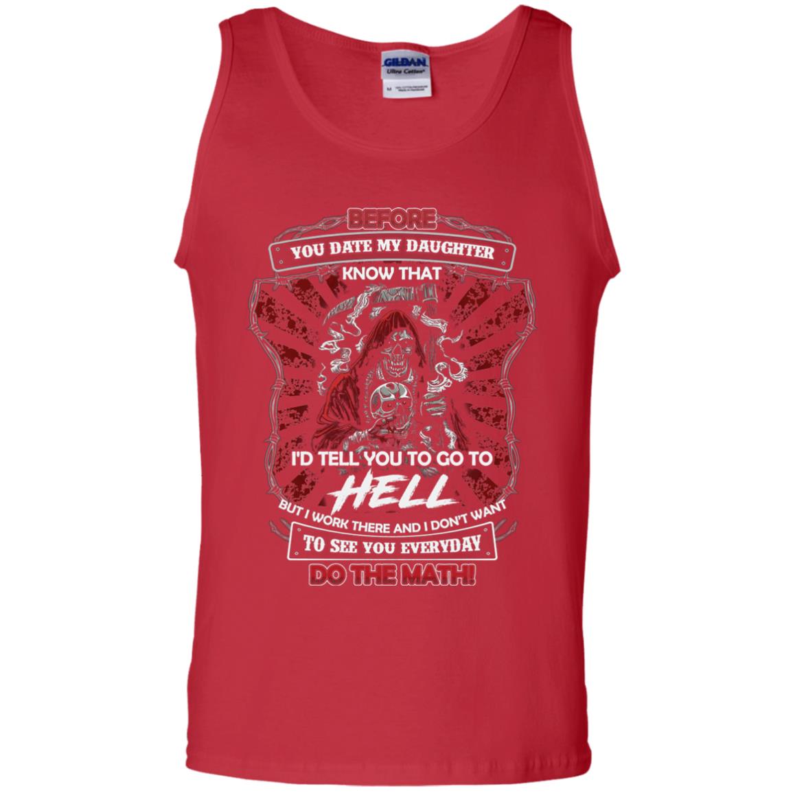 Before You Date My Daughter Know That I'd Tell You To Go To Hell But I Work There And I Don;t Want To See You Everyday Do The Math Shirt Red