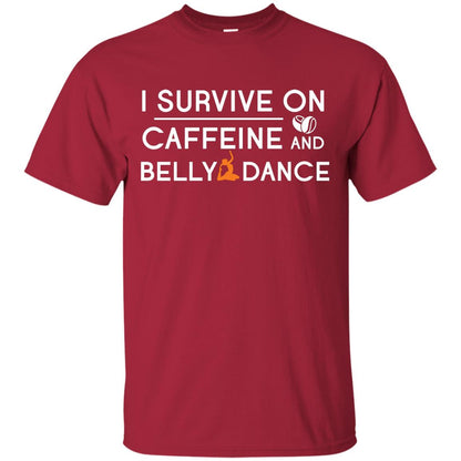 Belly Dancing Lover T-shirt I Survive On Caffeine And Belly Dance Cardinal