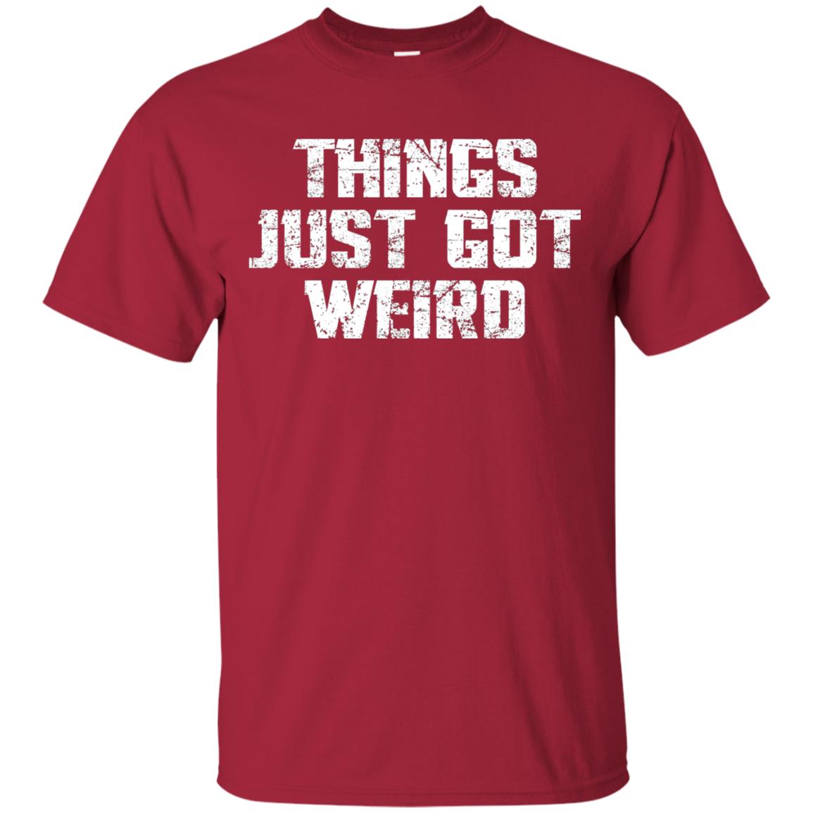 Sarcastic T-shirt Things Just Got Weird Cardinal