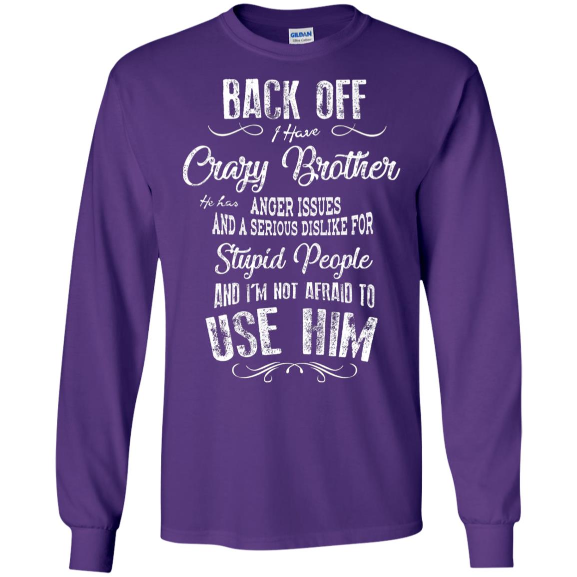 Back Off I Have A Crazy Brother And I'm Not Afraid To Use Him Sibling Quote My Brother Shirt Purple