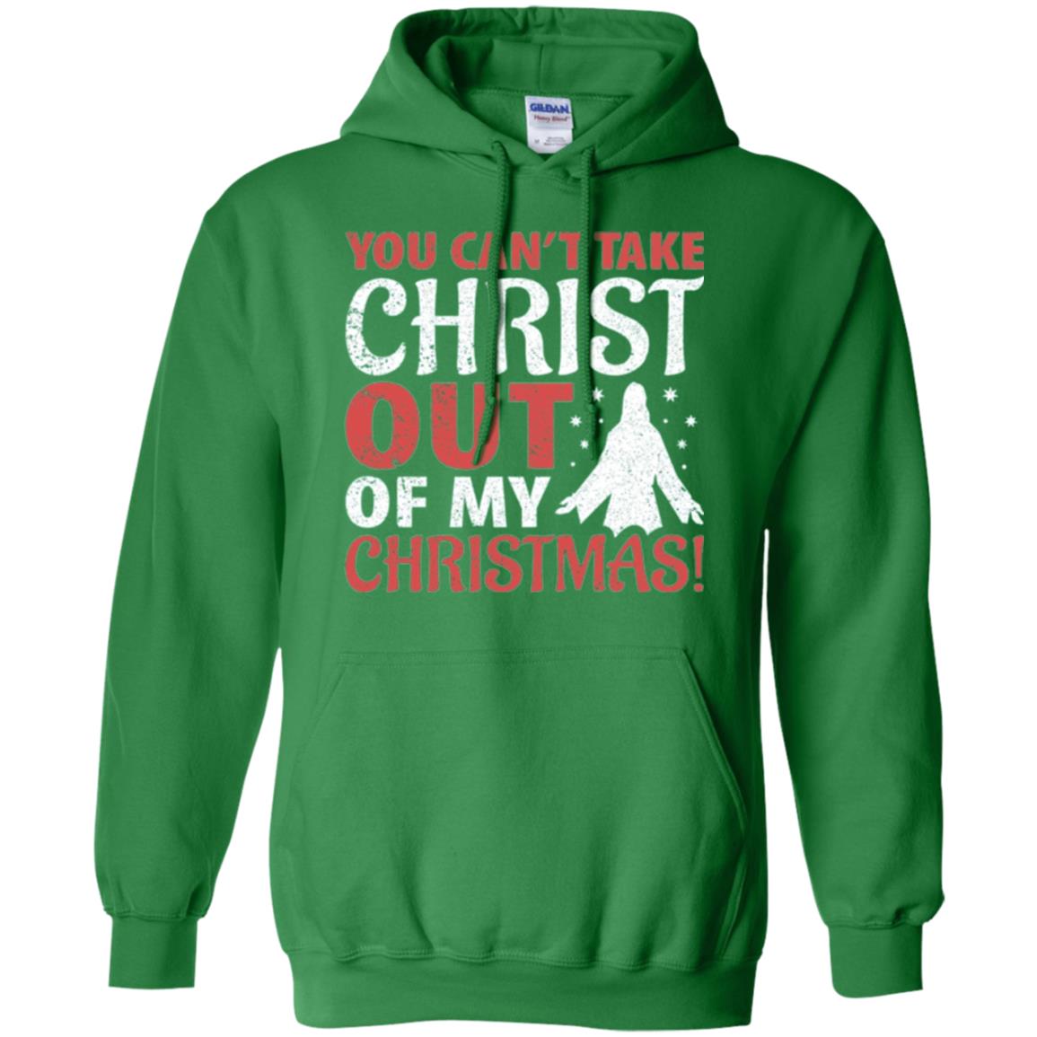 Christian T-shirt You Can_t Take Christ Out Of My Christmas Irish Green