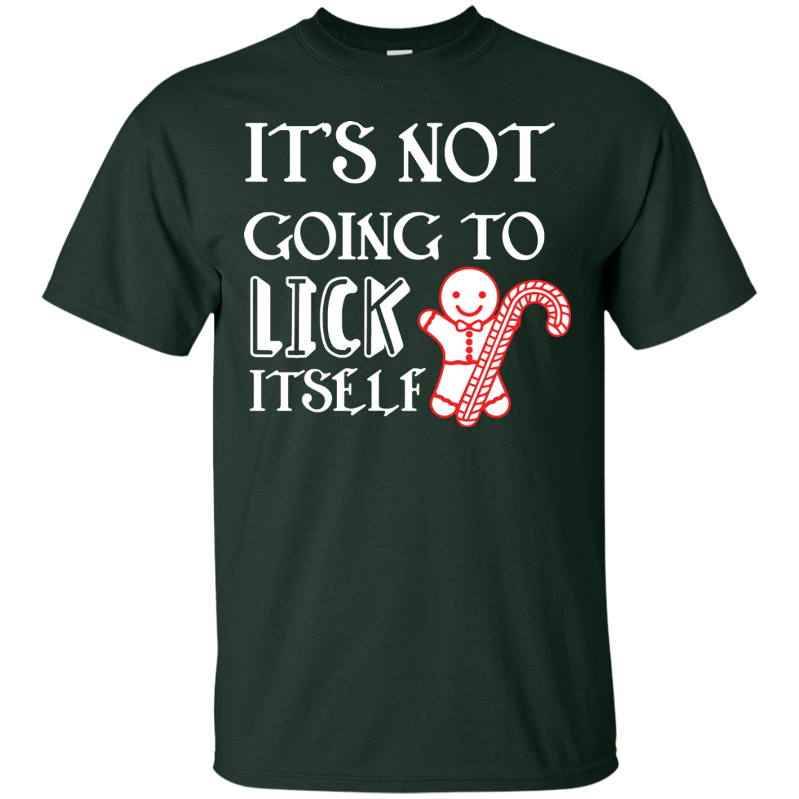 Christmas T-Shirt It's Not Going To Lick Itself Forest Green