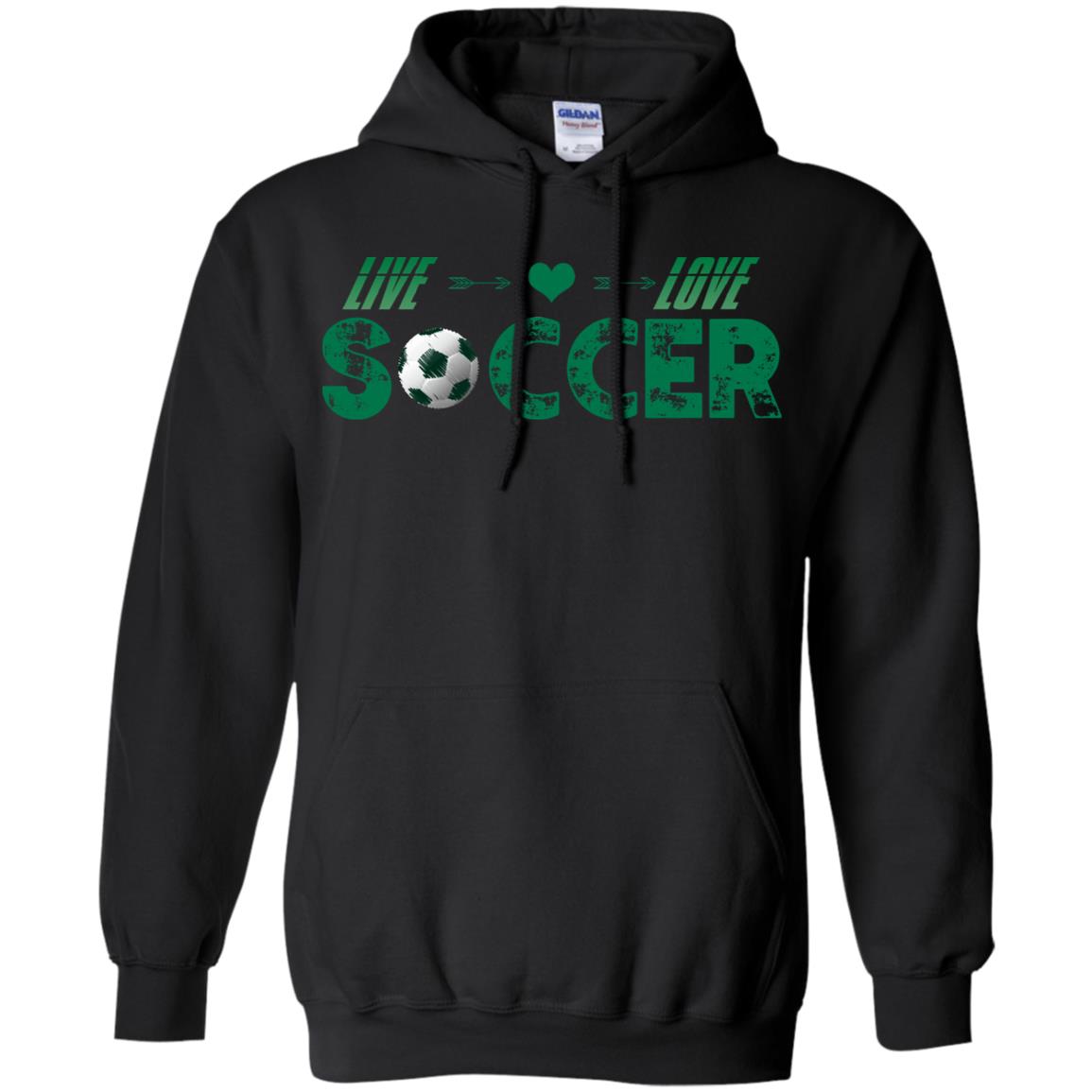 Live Love Soccer Shirt For Mens Or WomensG185 Gildan Pullover Hoodie 8 oz.