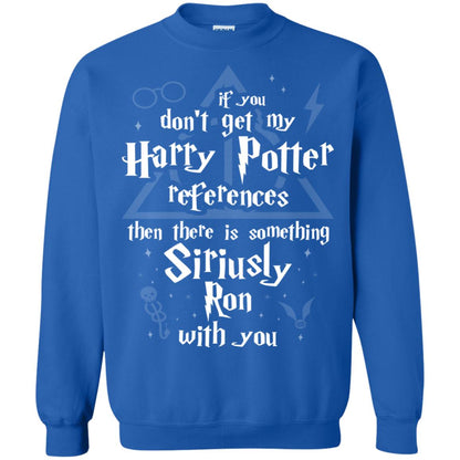 If You Don_t Get My Harry Potter References Then There Is Something Siriusly Ron With You Harry Potter Fan T-shirt Royal