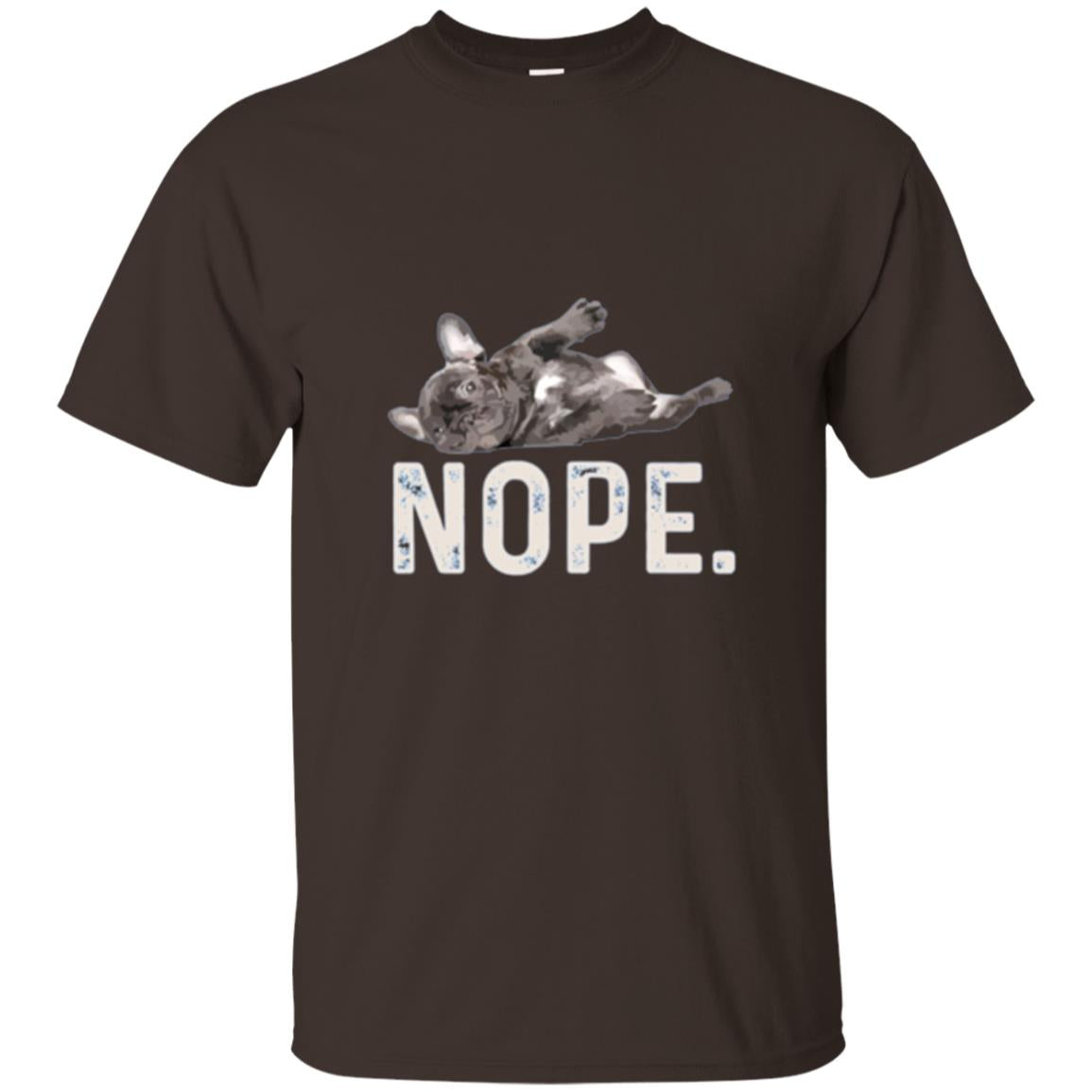 Dog Lover T-shirt Nope Lazy French Bulldog Dark Chocolate