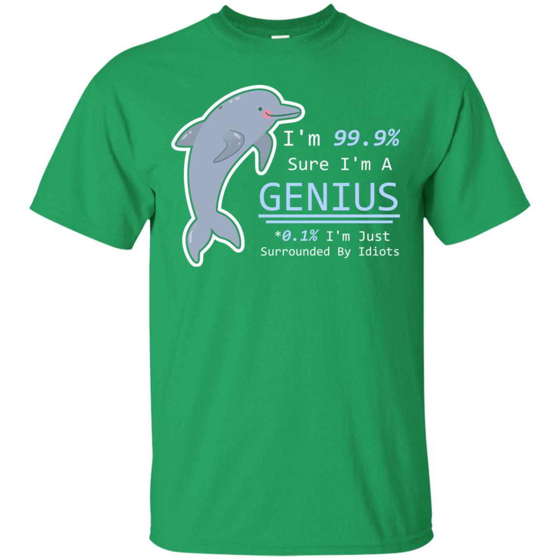 Im 99% Sure Im A Genius Funny Saying T-shirt Irish Green