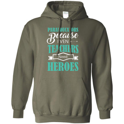 Paraeducators Because Even Teachers Need Heroes Teachers T-shirt Military Green