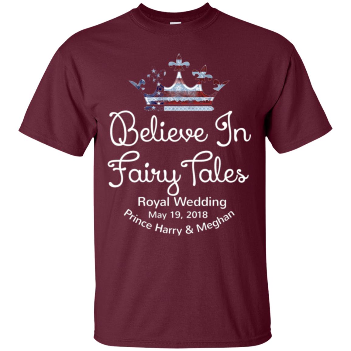 Royal Wedding Viewing Tshirt Believe In Fairy Tales 2018 Maroon