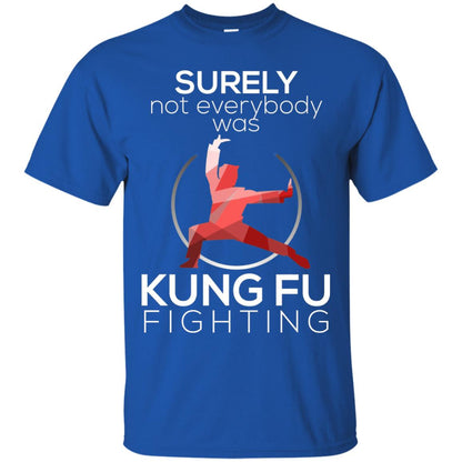 Surely Not Everybody Was Kung Fu Fighting T-shirt Royal