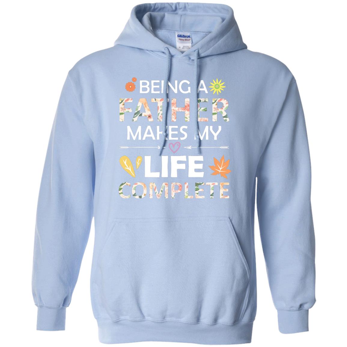 Being A Father Make My Life Complete Parent_s Day Shirt For Daddy Light Blue