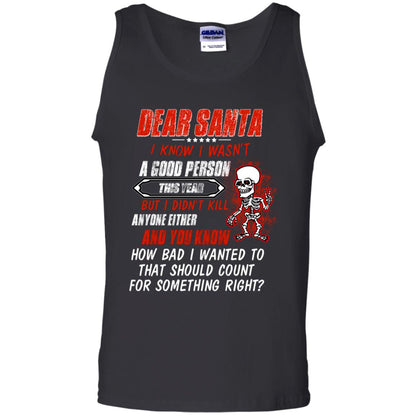 Dear Santa I Know I Wasn't A Good Person This Year But I Didn't Kill Anyone Either And You Know How Bad I Wanted To That Should Count For Something Right Black