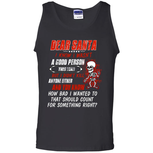 Dear Santa I Know I Wasn't A Good Person This Year But I Didn't Kill Anyone Either And You Know How Bad I Wanted To That Should Count For Something Right Black
