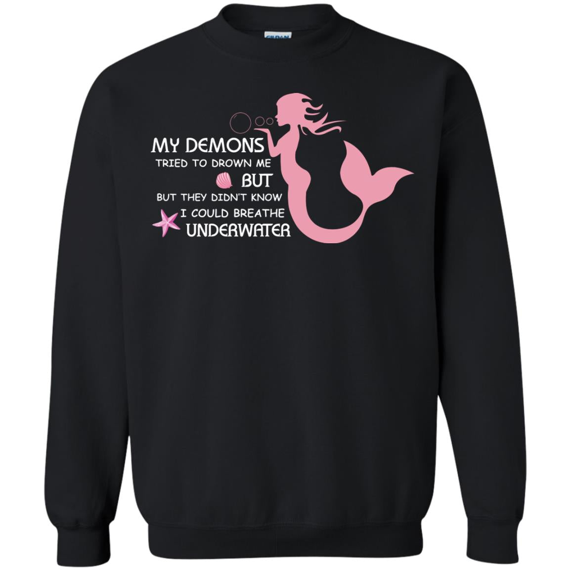 My Demons Tried To Drown Me But They Didn_t Know I Could Breathe Underwater Mermaid Lover ShirtG180 Gildan Crewneck Pullover Sweatshirt 8 oz.