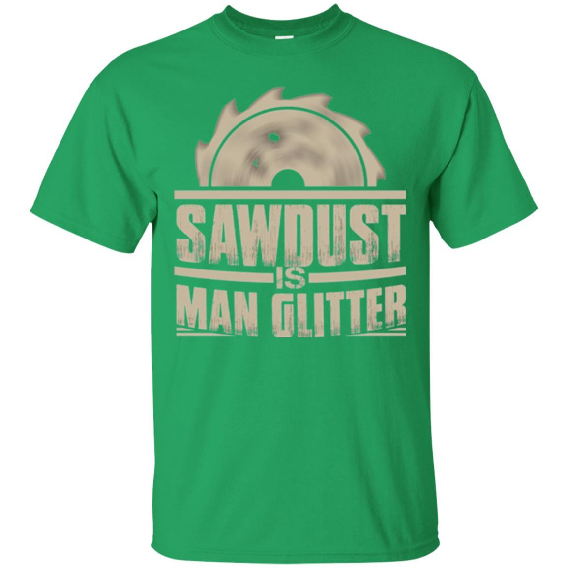 Woodworking T-shirt Saw Dust Is Man Glitter Irish Green