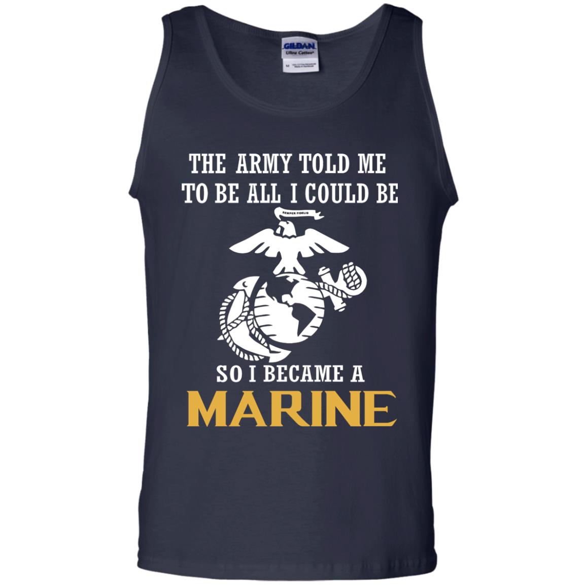 The Army Told Me To Be All I Could Be So I Became A Marine Navy