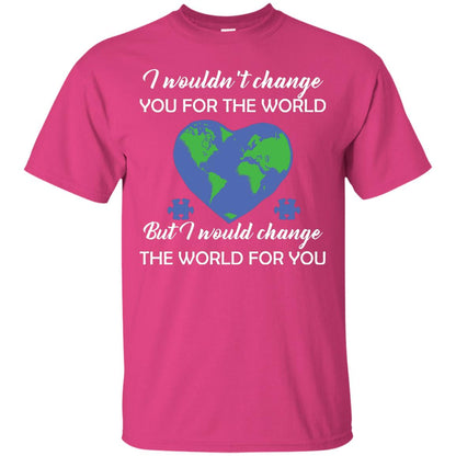 I Wouldn’t Change You For The World But I Would Change The World For You Raise Autism Awareness Gift Shirts Heliconia