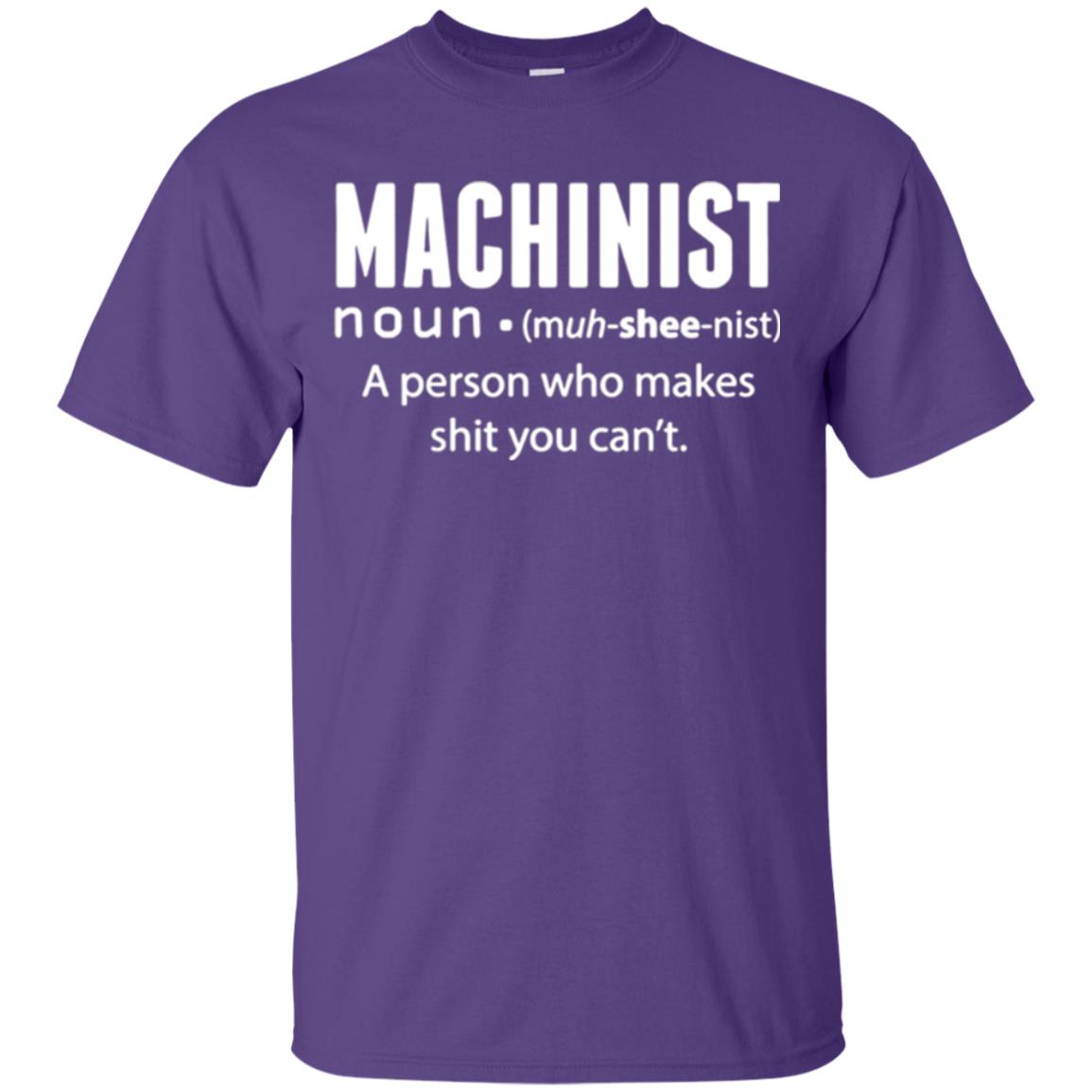 A Person Who Makes Shit You Can't Machinist Definition T-shirt Purple