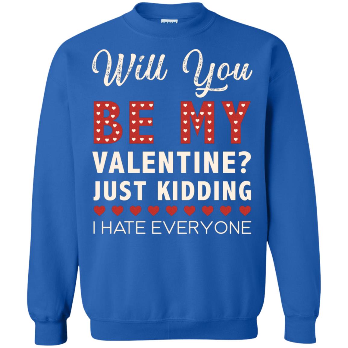 Will You Be My Valentine Just Kidding I Hate Everyone Shirt Royal